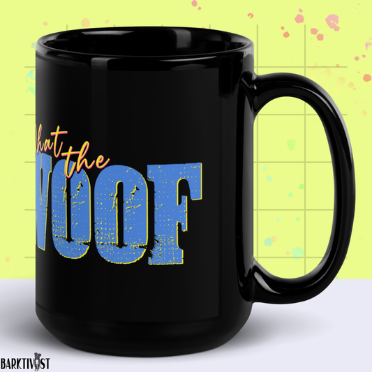 What the Woof Mug